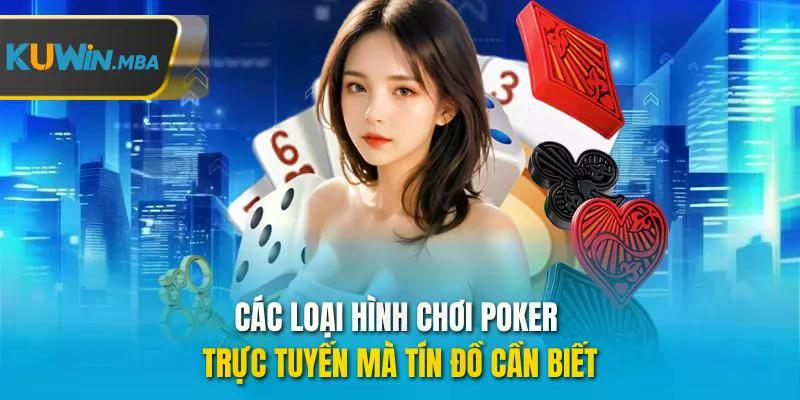 Các loại hình chơi poker trực tuyến mà tín đồ cần biết