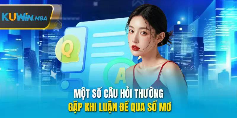 Một số câu hỏi thường gặp khi luận đề qua sổ mơ