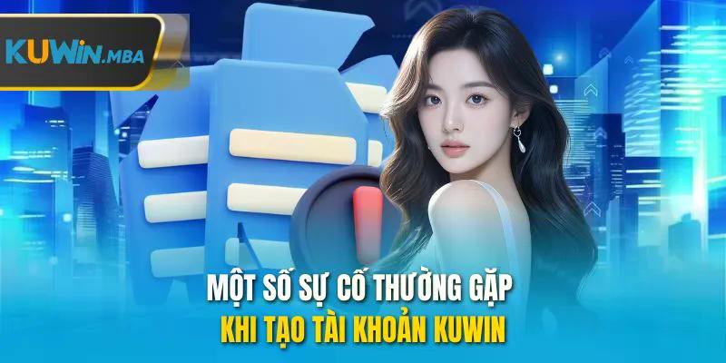 Một số sự cố thường gặp khi tạo tài khoản kuwin