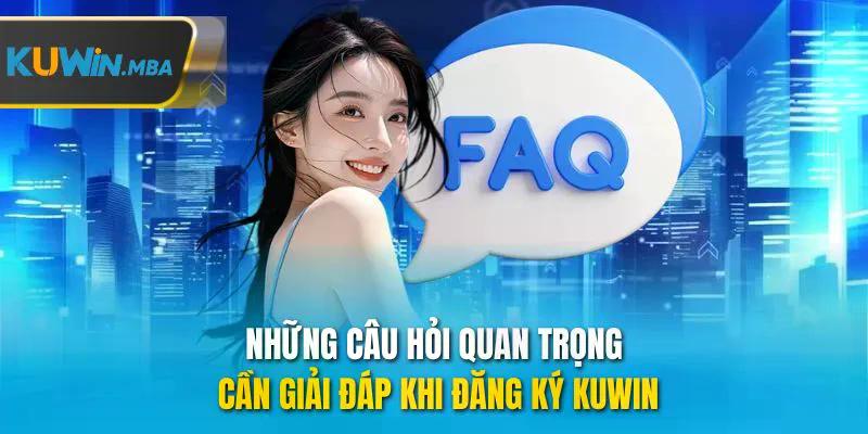 Những câu hỏi quan trọng cần giải đáp khi đăng ký kuwin